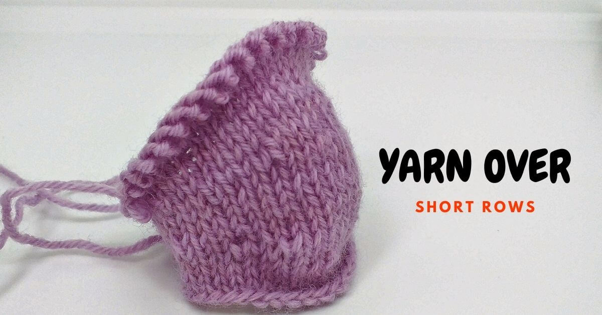 Yarn Over (YO) Short Rows - Knitting Short Rows Without Wraps -